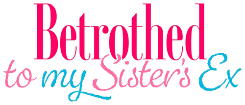 Betrothed to My Sister's Ex