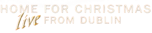 Celtic Woman: Home for Christmas, Live from Dublin