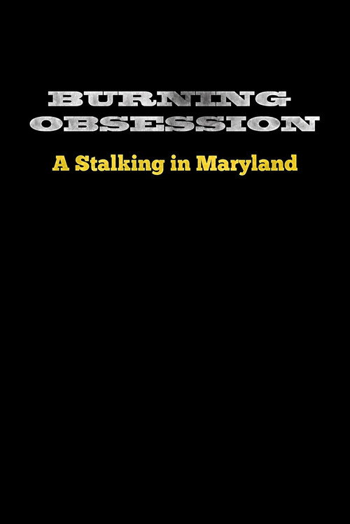 Burning Obsession: A Stalking in MD