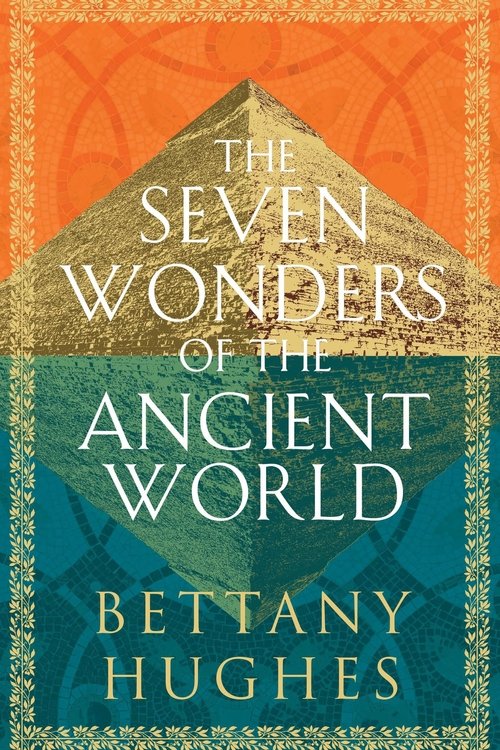 The Seven Wonders of the Ancient World by Bettany Hughes