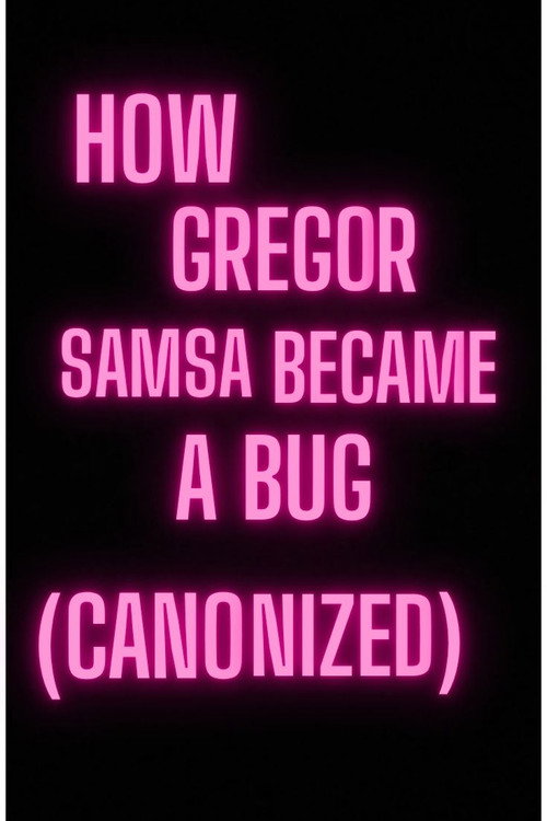 how gregor samsa became a bug (canonised) still 2