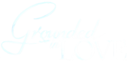 Grounded in Love