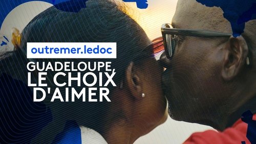 Guadeloupe, le choix d'aimer