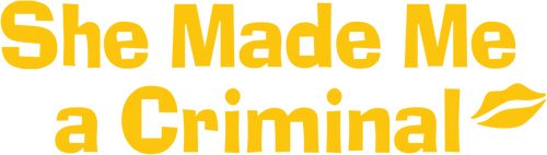 She Made Me a Criminal