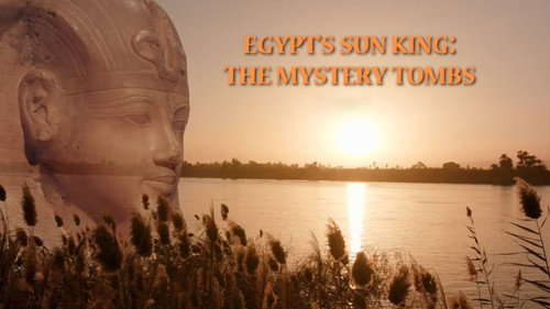 Egypt's Sun King: The Mystery Tombs