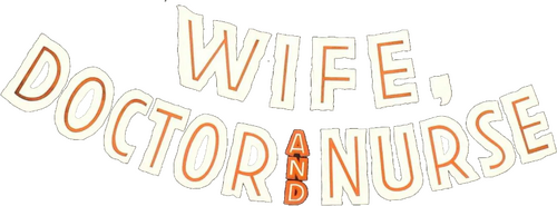 Wife, Doctor and Nurse
