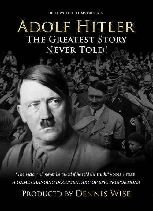 Adolf Hitler: The Greatest Story Never Told 2013