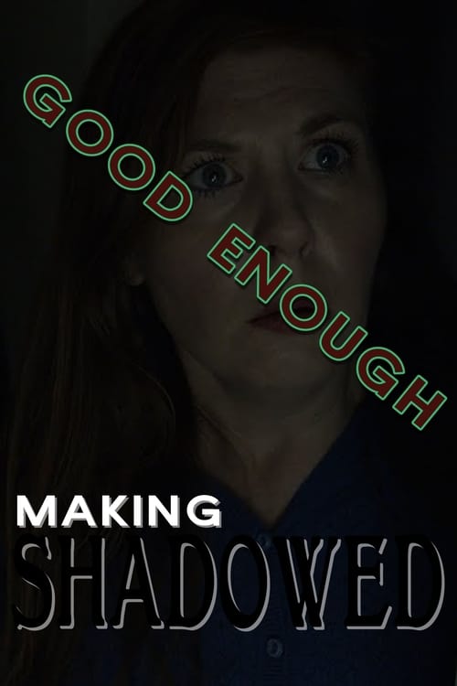 Good Enough: Making Shadowed 2020