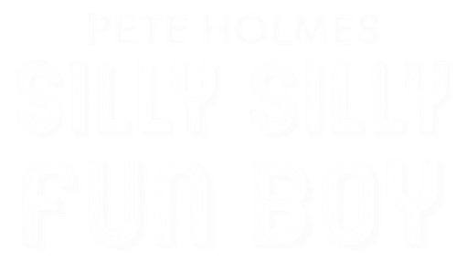 Pete Holmes: Silly Silly Fun Boy