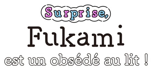 Surprise, Fukami est un obsédé au lit!