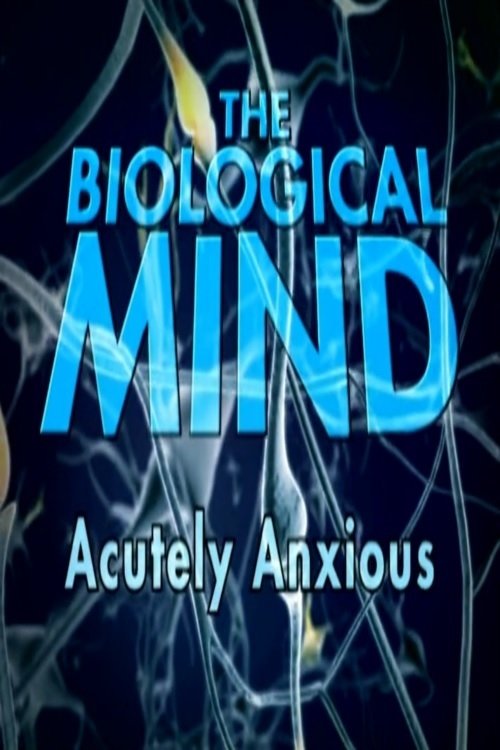 The Biological Mind : Acutely Anxious movie poster player