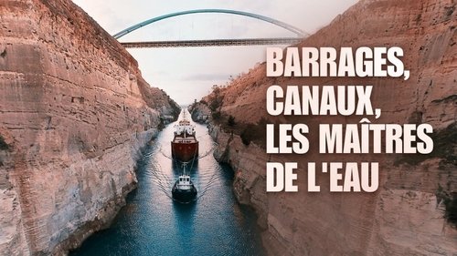 Barrages, canaux, les maîtres de l'eau