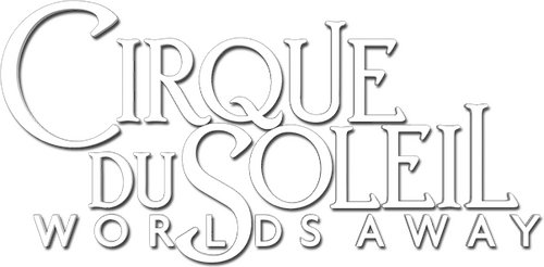 Cirque du Soleil: Worlds Away