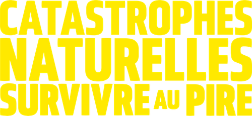 Catastrophes naturelles : Survivre au pire