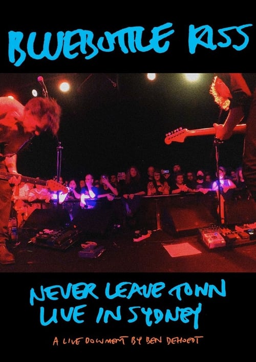 Poster Bluebottle Kiss: Never Leave Town - Live in Sydney 2024