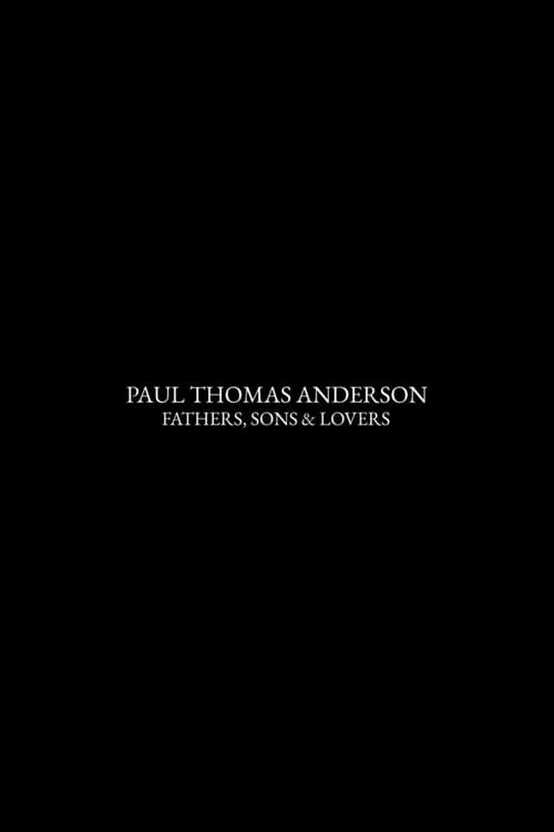Paul Thomas Anderson: Fathers, Sons & Lovers