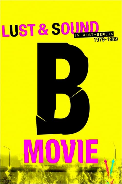 Movie poster for “B-Movie: Lust & Sound in West-Berlin 1979-1989”.