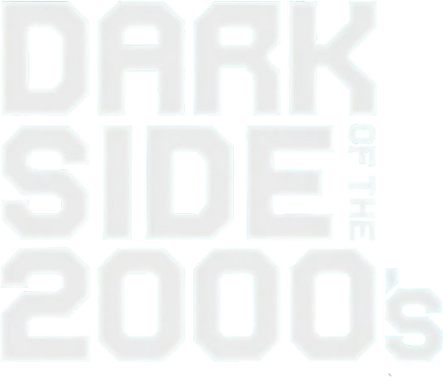 Dark Side of the 2000s