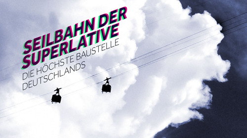 Seilbahn der Superlative – Die höchste Baustelle Deutschlands Backdrop Blur