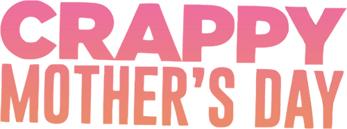 Crappy Mother's Day