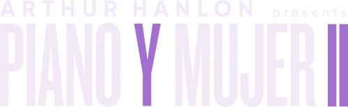 Arthur Hanlon Presents: Piano y Mujer II