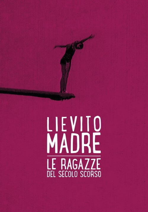 Lievito madre – Le ragazze del secolo scorso 2017