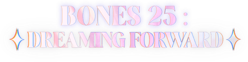 BONES 25: DREAMING FORWARD