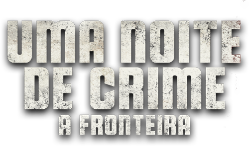 Uma Noite de Crime:  A Fronteira