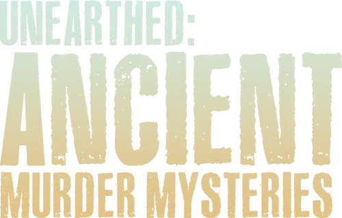 Unearthed: Ancient Murder Mysteries