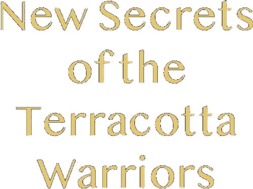 New Secrets of the Terracotta Warriors