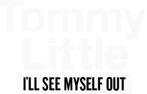 Tommy Little: I'll See Myself Out