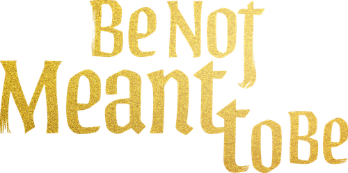 Be Not Meant to Be