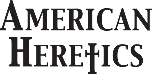 American Heretics: The Politics of the Gospel