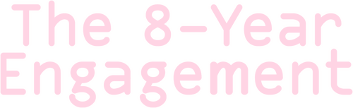 The 8-Year Engagement