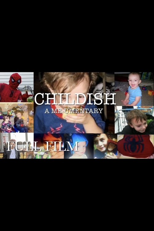 Childish: A Me-umentary Childish: A Me-umentary