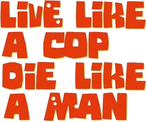 Live Like a Cop, Die Like a Man