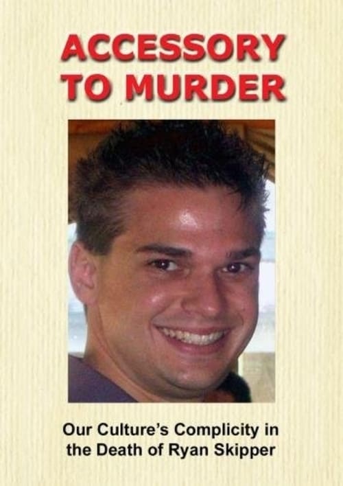 Accessory to Murder: Our Culture's Complicity in the Death of Ryan Skipper poster