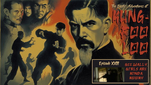 The Exotic Adventures of Kung-Foo Loo—Episode XXIII: Gee Wally, Girls are Kinda Kooky