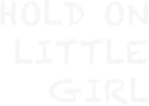 Hold On Little Girl