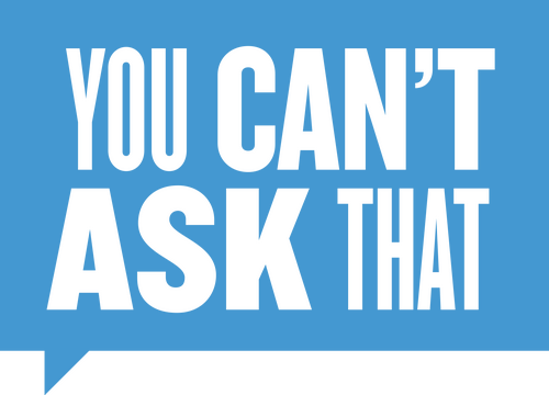 You Can't Ask That