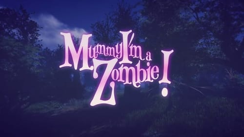 Mummy, I’m a Zombie