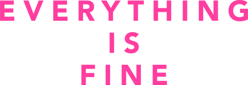 Everything Is Fine