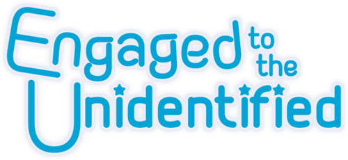 Engaged to the Unidentified