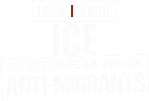 Ligne Rouge : ICE  au coeur de la police anti-migrants