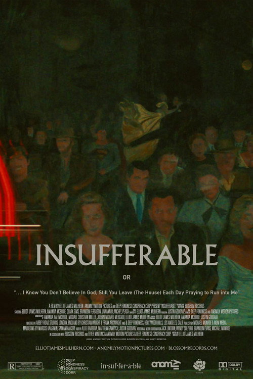 INSUFFERABLE or: "... I Know You don't believe In God Still You Leave (The House) Each Day Praying To Run Into Me"