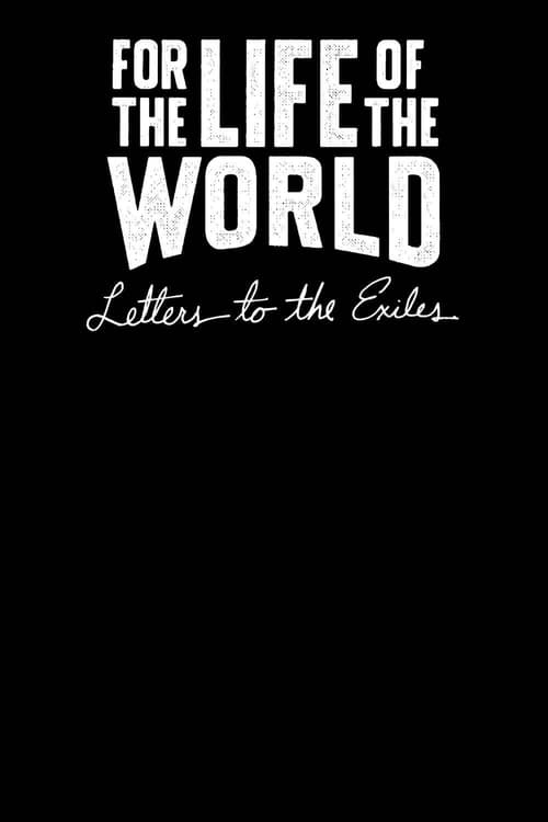 For the Life of the World: Letters to the Exiles poster