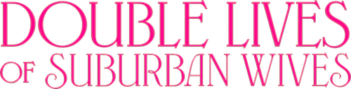 Double Lives of Suburban Wives