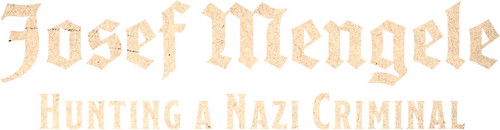 Josef Mengele: Hunting a Nazi Criminal
