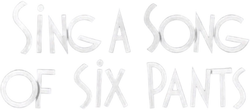 Sing a Song of Six Pants