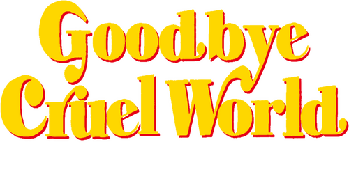 Goodbye Cruel World